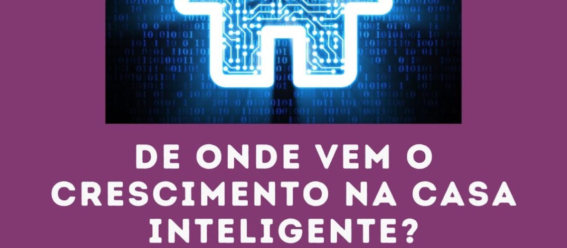 De onde vem o crescimento na casa inteligente